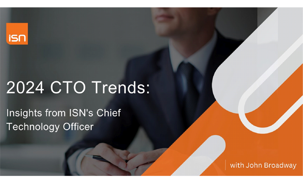 2024 CTO Trends: Insights from ISN’s Chief Technology Officer